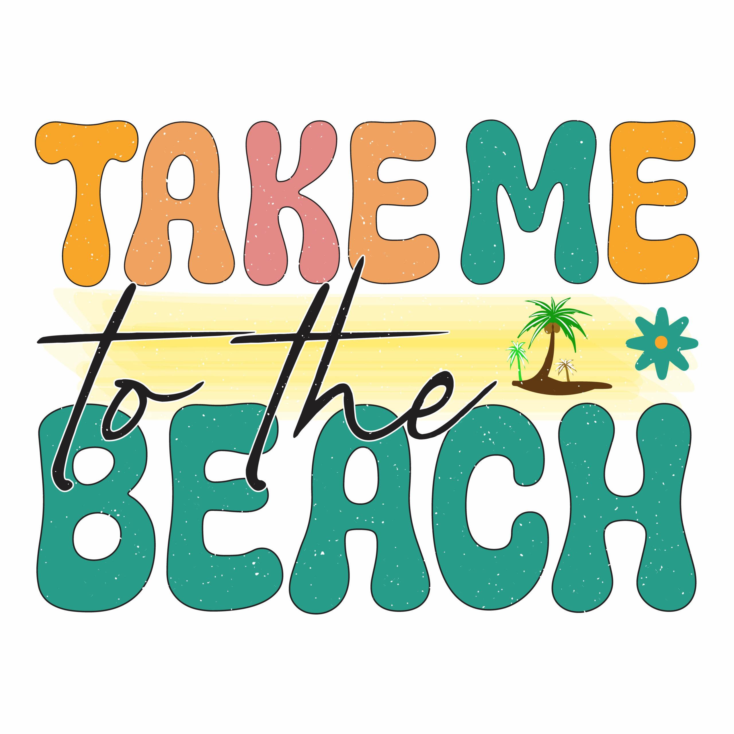 Colorful "Take me to the beach" lettering with a tropical vibe and island illustration.